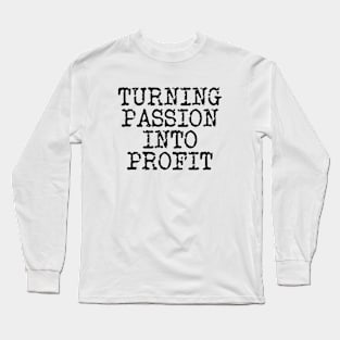 Turning Passion Into Profit Long Sleeve T-Shirt